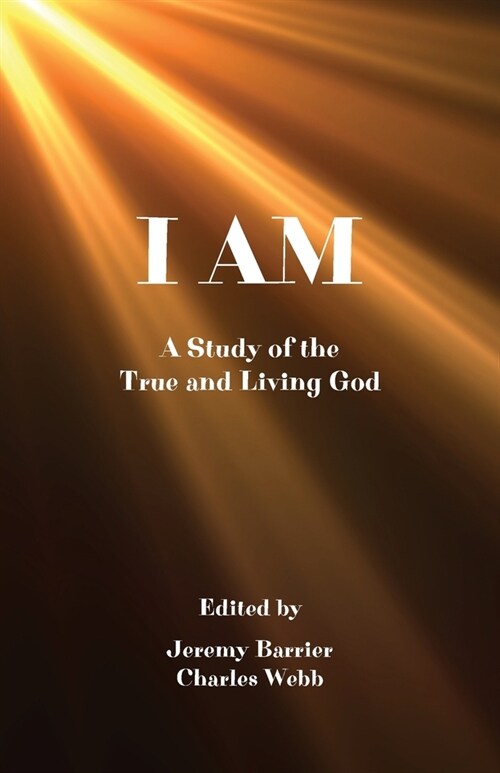 I Am: A Study of the True and Living God (Paperback)