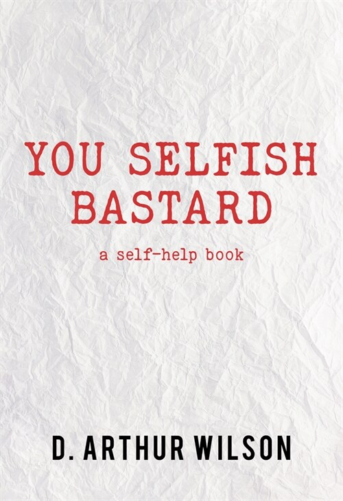 You Selfish Bastard: A Self Help Book (Paperback)