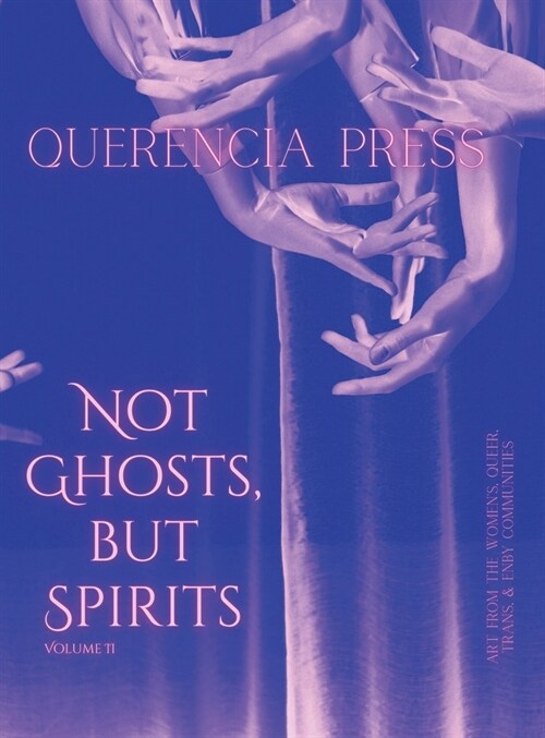 Not Ghosts, But Spirits II: art from the womens, queer, trans, & enby communities (Hardcover)