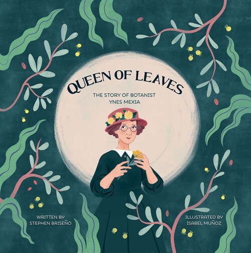 Queen of Leaves: The Story of Botanist Ynes Mexia (Hardcover)