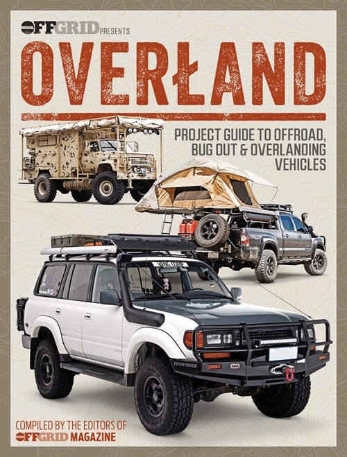 Overland: Project Guide to Offroad, Bug Out & Overlanding Vehicles (Paperback)