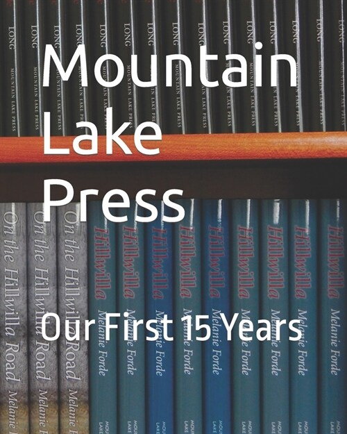 Mountain Lake Press: Our First 15 Years (Paperback)