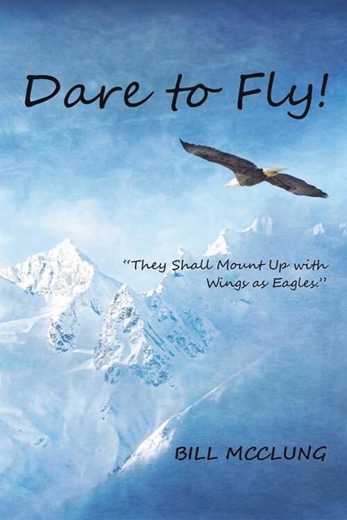 Dare to Fly!: They Shall Mount up with Wings As Eagles (Paperback)