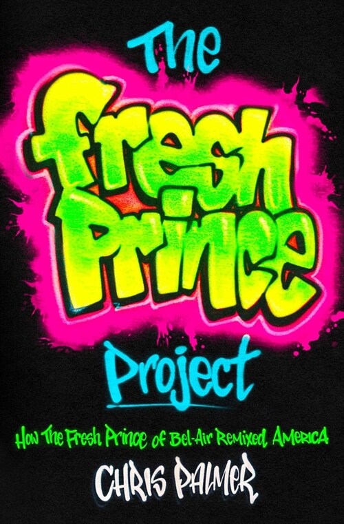 The Fresh Prince Project: How the Fresh Prince of Bel-Air Remixed America (Paperback)