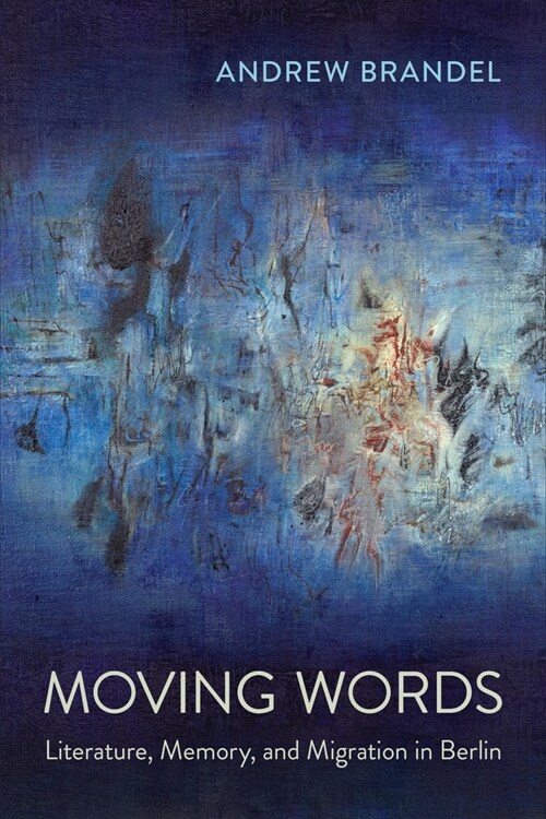 Moving Words: Literature, Memory, and Migration in Berlin (Hardcover)