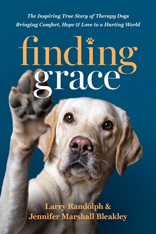 Finding Grace: The Inspiring True Story of Therapy Dogs Bringing Comfort, Hope, and Love to a Hurting World (Paperback)