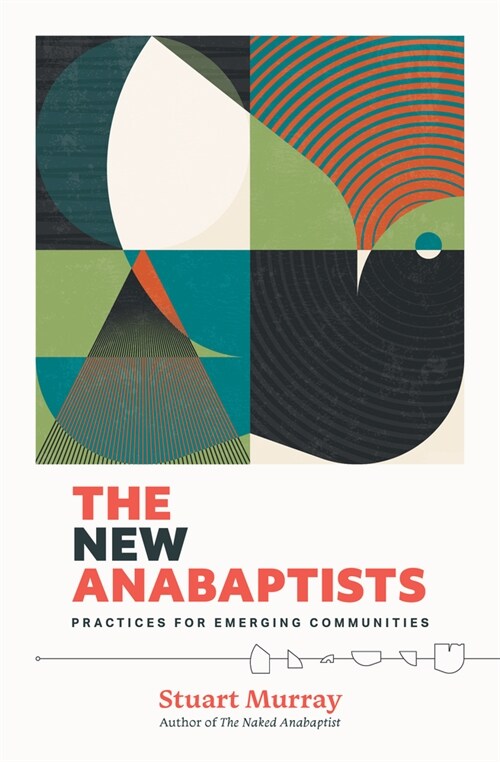 The New Anabaptists: Practices for Emerging Communities (Hardcover)