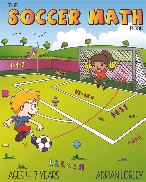 The Soccer Math Book: A maths book for 4-7 year old soccer fans (Paperback)