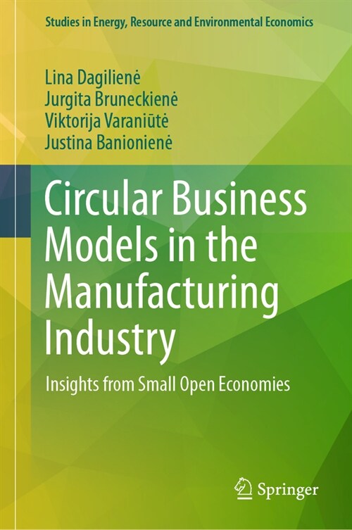 Circular Business Models in the Manufacturing Industry: Insights from Small Open Economies (Hardcover, 2023)