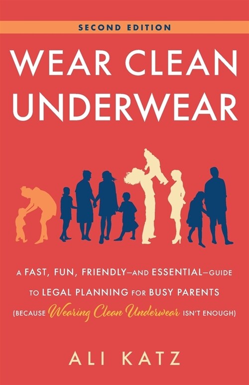 Wear Clean Underwear: A Fast, Fun, Friendly-and Essential-Guide to Legal Planning for Busy Parents (Because Wearing Clean Underwear Isnt En (Paperback, 2)