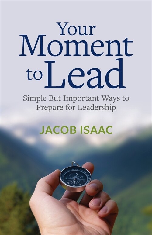 Your Moment to Lead: Simple But Important Ways to Prepare for Leadership (Paperback)