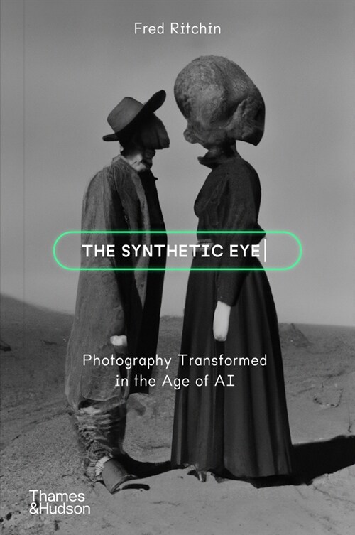 The Synthetic Eye : Photography Transformed in the Age of AI (Paperback)