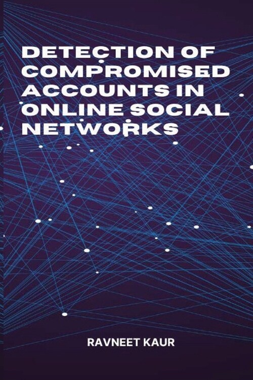 Detection of Compromised Accounts in Online Social Networks (Paperback)