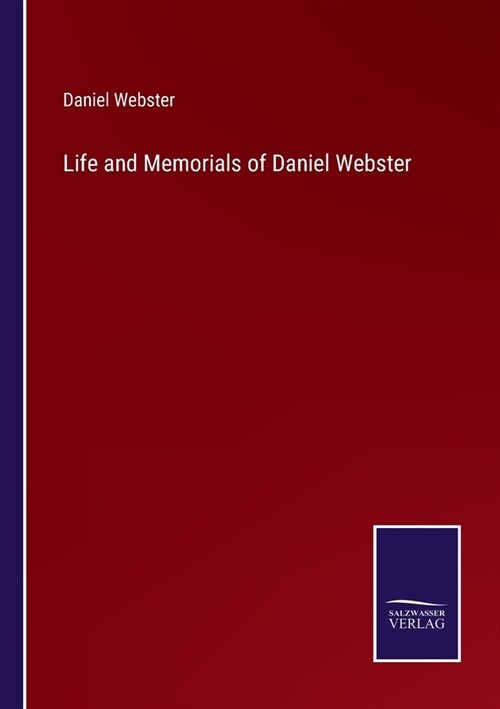 Life and Memorials of Daniel Webster (Paperback)