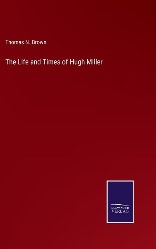 The Life and Times of Hugh Miller (Hardcover)