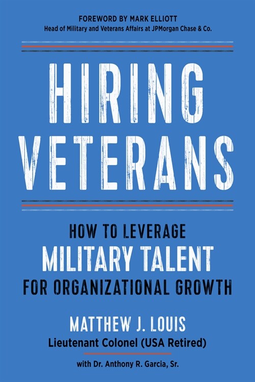 Hiring Veterans: How to Leverage Military Talent for Organizational Growth (Paperback)