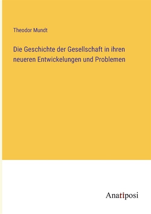 Die Geschichte der Gesellschaft in ihren neueren Entwickelungen und Problemen (Paperback)