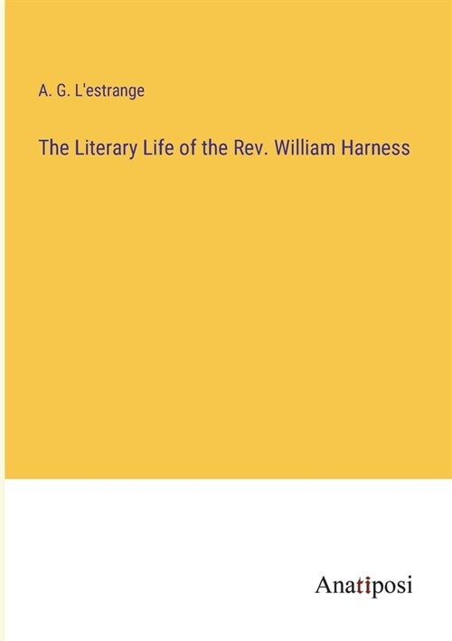 The Literary Life of the Rev. William Harness (Paperback)