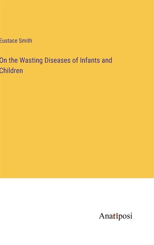 On the Wasting Diseases of Infants and Children (Hardcover)