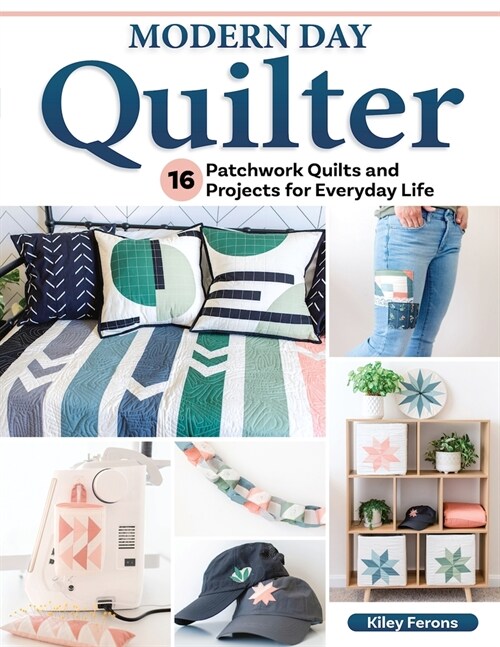 Modern Day Quilter: 16 Patchwork Quilts and Projects for Everyday Life (Paperback)