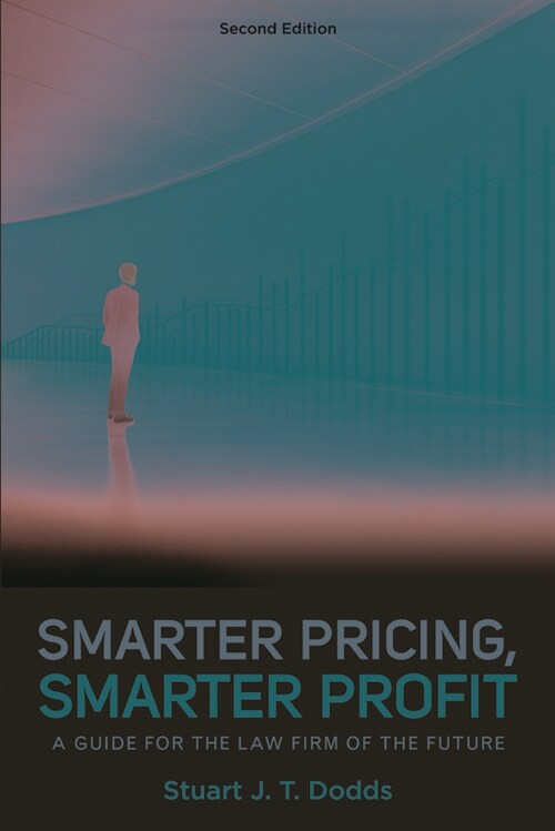 Smarter Pricing, Smarter Profit: A Guide for the Law Firm of the Future, Second Edition (Paperback, 2)