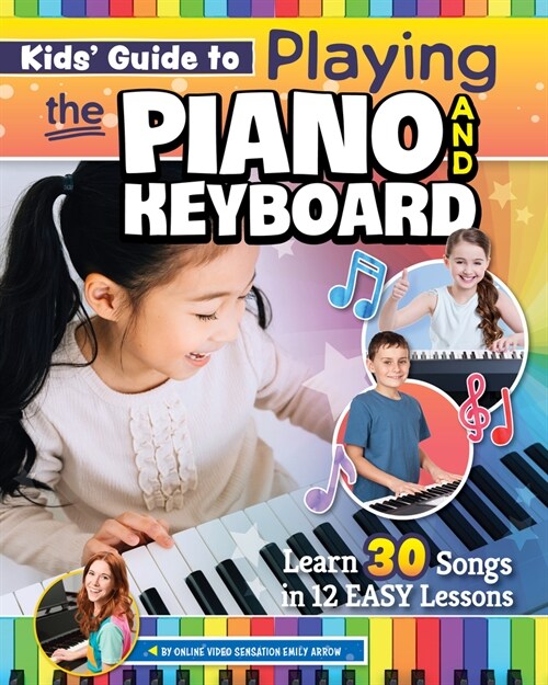 Kids Guide to Playing the Piano and Keyboard: Learn 30 Songs in 7 Easy Lessons (Paperback)