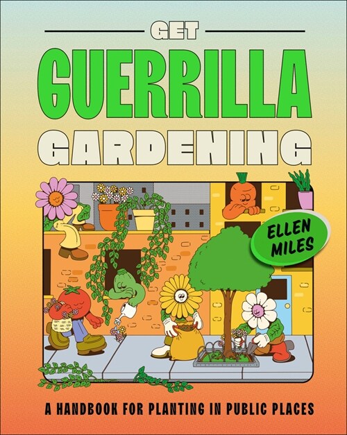 Get Guerrilla Gardening: A Handbook for Planting in Public Places (Hardcover)