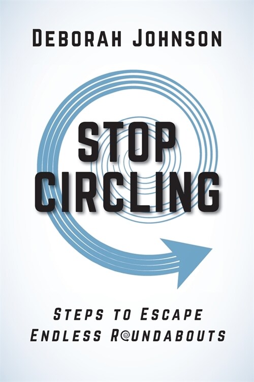 Stop Circling: Steps to Escape Endless Roundabouts (Paperback)