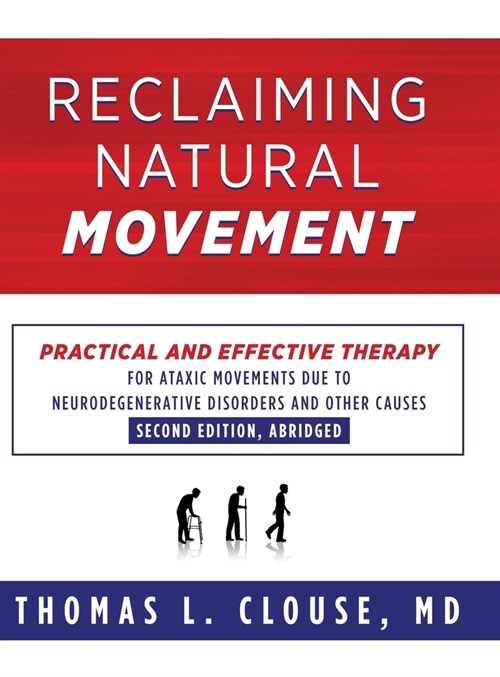 Reclaiming Natural Movement: Practical and effective therapy for ataxic movements due to neurodegenerative disorders and other causes (Hardcover, 2)