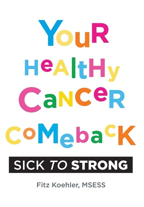 Your Healthy Cancer Comeback: Sick to Strong (Hardcover)