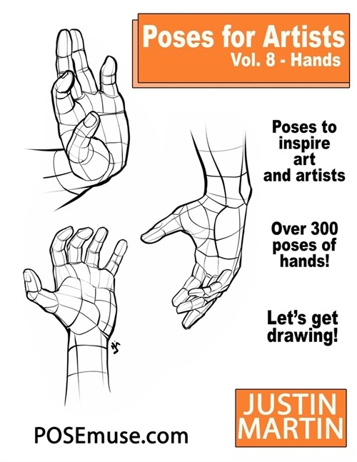 Poses for Artists Volume 8 Hands: An Essential Reference for Figure Drawing and the Human Form (Paperback)