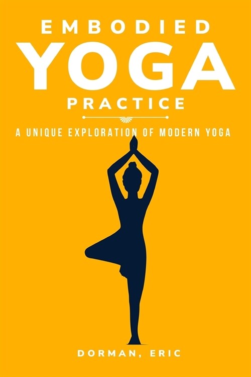 Varieties of Embodied Yoga Practice: A Unique Exploration of Modern Yoga (Paperback)