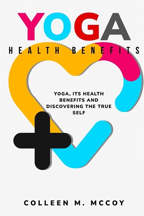 Yoga, its health benefits and discovering the true self (Paperback)