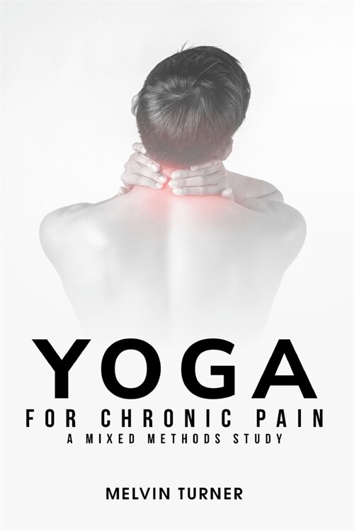 Yoga for Chronic Pain: A Mixed Methods Study (Paperback)