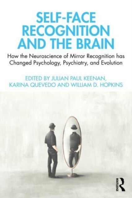Self-Face Recognition and the Brain : How the Neuroscience of Mirror Recognition has Changed Psychology, Psychiatry, and Evolution (Paperback)