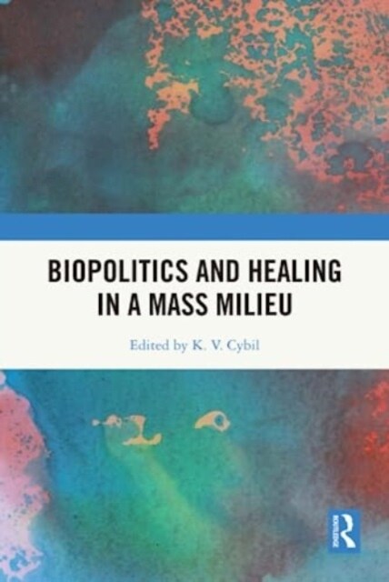 Biopolitics and Healing in a Mass Milieu (Hardcover)