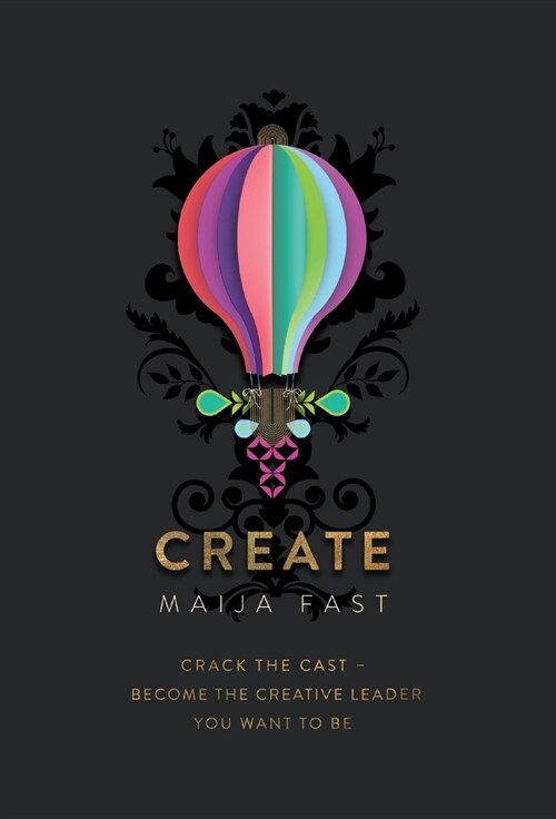 Create: Crack the Cast - Become the Creative Leader You Want to Be (Hardcover)