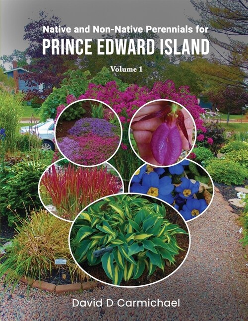 Native and Non-Native Perennials for Prince Edward Island: A Pictorial Library Vol 1 (Paperback, 2)