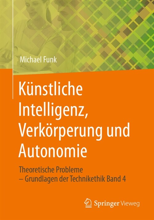 K?stliche Intelligenz, Verk?perung Und Autonomie: Theoretische Probleme - Grundlagen Der Technikethik Band 4 (Paperback, 1. Aufl. 2023)