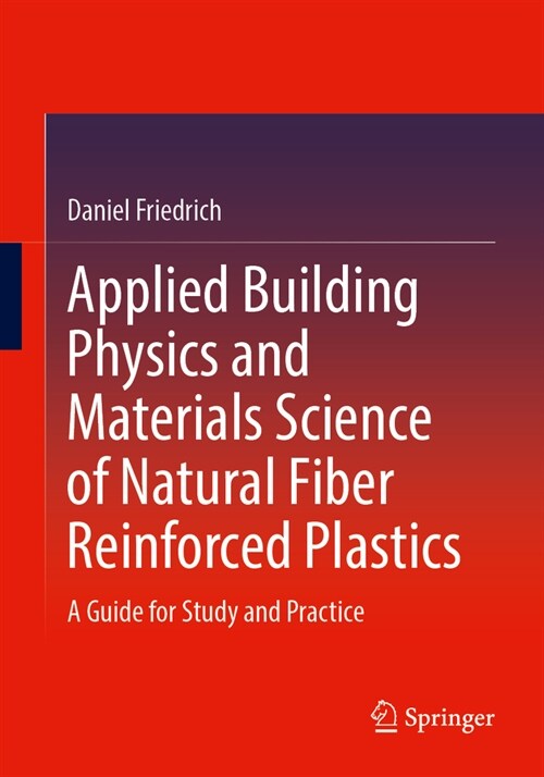 Applied Building Physics and Materials Science of Natural Fiber Reinforced Plastics: A Guide for Study and Practice (Paperback, 2024)