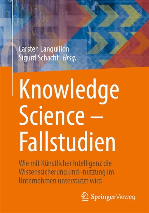 Knowledge Science - Fallstudien: Wie Mit K?stlicher Intelligenz Die Wissenssicherung Und -Nutzung Im Unternehmen Unterst?zt Wird (Paperback, 1. Aufl. 2023)