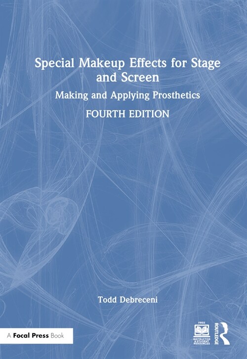 Special Makeup Effects for Stage and Screen : Making and Applying Prosthetics (Hardcover, 4 ed)