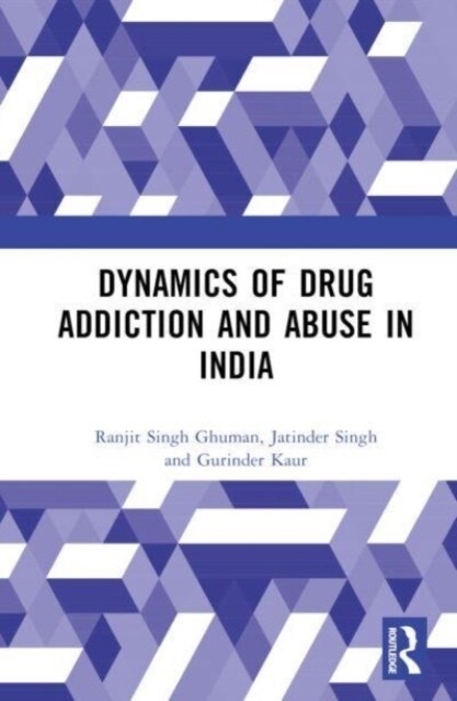 Dynamics of Drug Addiction and Abuse in India (Hardcover)