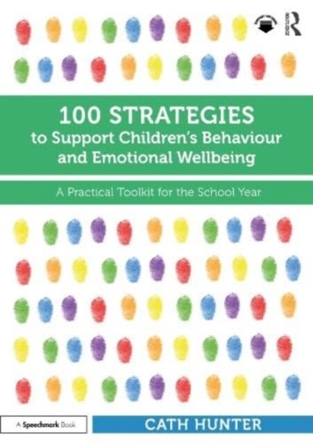 100 Strategies to Support Children’s Behaviour and Emotional Wellbeing : A Practical Toolkit for the School Year (Paperback)