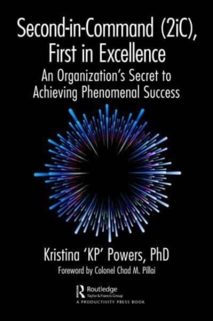 Second-in-Command (2iC), First in Excellence : An Organizations Secret to Achieving Phenomenal Success (Hardcover)