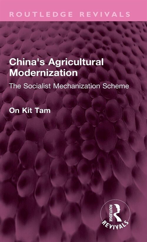 Chinas Agricultural Modernization : The Socialist Mechanization Scheme (Hardcover)