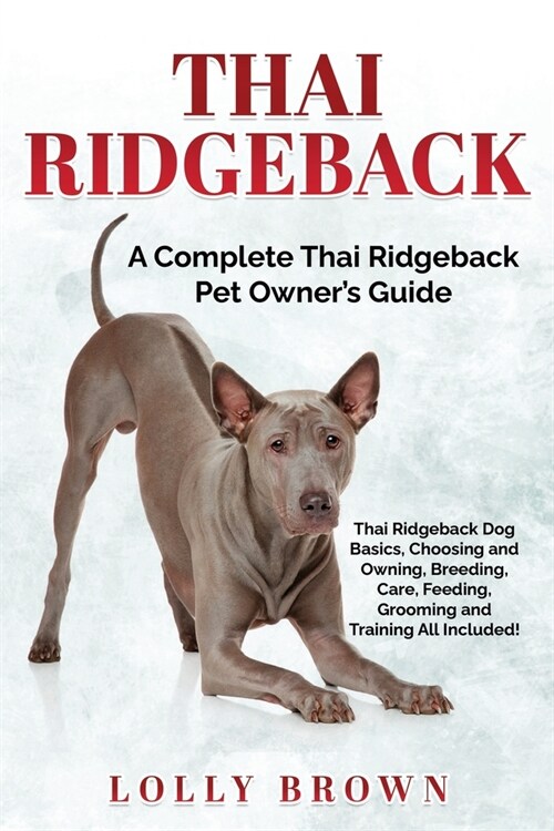 Thai Ridgeback: A Complete Thai Ridgeback Pet Owners Guide (Paperback)