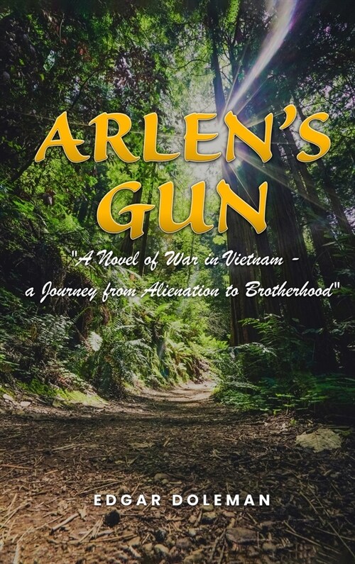 Arlens Gun: A Novel of War in Vietnam - a Journey from Alienation to Brotherhood (Hardcover)