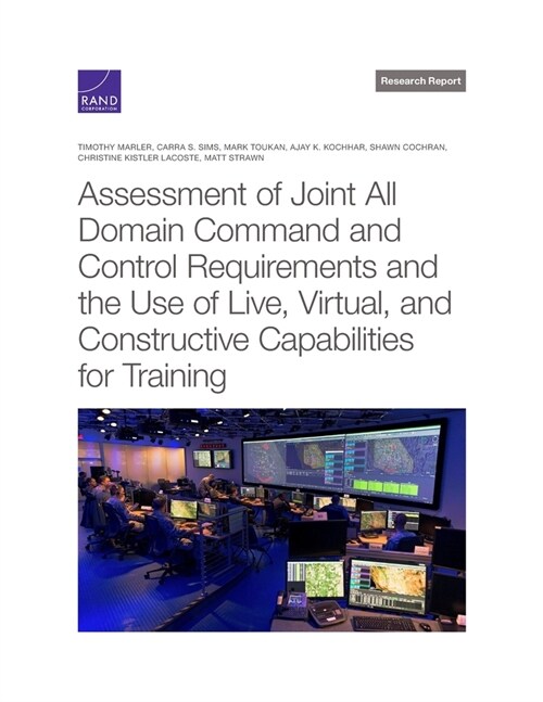 Assessment of Joint All Domain Command and Control Requirements and the Use of Live, Virtual, and Constructive Capabilities for Training (Paperback)