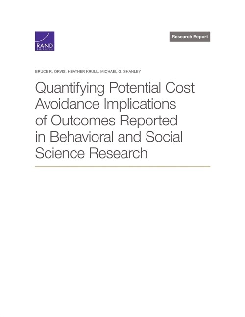Quantifying Potential Cost Avoidance Implications of Outcomes Reported in Behavioral and Social Science Research (Paperback)